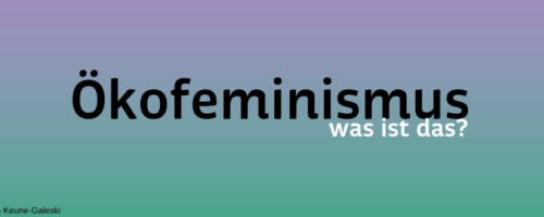 Was ist Ökofeminismus?