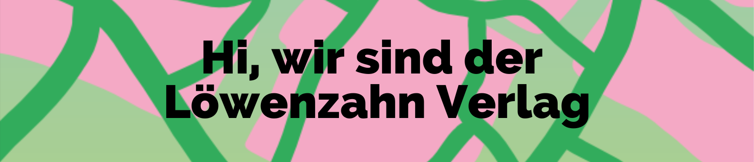 Hi, wir sind der Löwenzahn Verlag