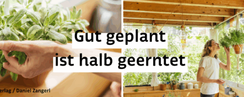 Gut geplant ist halb geerntet